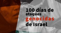100 días de ataques genocidas de Israel